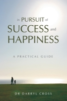 In Pursuit of Success and Happiness: A Practical Guide 0980610125 Book Cover