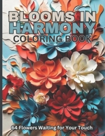 Blooms in Harmony Coloring Book: An Adult Coloring Book with Bouquets, Wreaths, Patterns, 64 Unique Flower Designs for Relaxation and Creativity. B0CPYSSKWS Book Cover