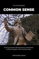 The Accessible Common Sense: Thomas Paine’s Revolutionary Pamphlet in Plain English with Commentary B0FQWQDP3Z Book Cover