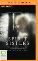 Spirit Sisters: Australian Women Reveal True-Life Stories of the Paranormal 148940287X Book Cover