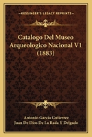 Catalogo Del Museo Arqueologico Nacional V1 (1883) 116813031X Book Cover