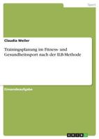 Trainingsplanung im Fitness- und Gesundheitssport nach der ILB-Methode 3668648018 Book Cover