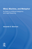 Mind, Machine, and Metaphor: An Essay on Artificial Intelligence and Legal Reasoning 0367158086 Book Cover