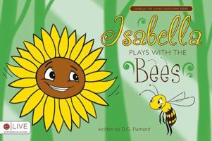 Isabella Plays with the Bees: Isabella the Flying Flower Series 1616636238 Book Cover