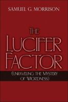 The Lucifer Factor: (Unraveleing the Mystery of Wickedness) 1424102448 Book Cover