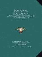 National Education: A New And Practical System Of Instruction 1169391672 Book Cover