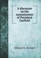 A Discourse on the Assassination of President Garfield 5518629532 Book Cover