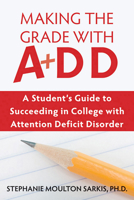 Making the Grade With Add: A Student's Guide to Succeeding in College With Attention Deficit Disorder 1572245549 Book Cover