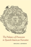 The Polemics of Possession in Spanish American Narrative 0300120206 Book Cover