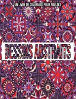 Dessins Abstraits : Un Livre De Coloriage Pour Adultes B08L47RZPG Book Cover