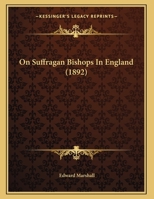 On Suffragan Bishops in England, the Substance of a Paper 134275266X Book Cover