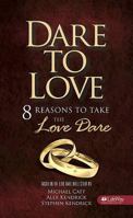 Dare To Love, 8 Reasons to Take the Love Dare, Based on the Love Dare Bible Study by Kendrick, Kendrick & Catt. 1415868050 Book Cover