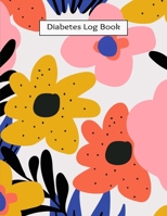 Diabetes Log Book: Daily Blood Sugar , Insulin, Carbs Record Logbook Flower Cover , Size 8.5 X 11 Inch 200 Pages 1697934331 Book Cover