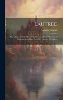 Lautrec; Ou, Quinze Ans De Moeurs Parisiennes, 1885-1900, Avec 24 Reproductions Hors-texte Des Oeuvres De Lautrec 102017319X Book Cover