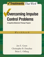 Overcoming Impulse Control Problems: A Cognitive-Behavioral Therapy Program, Workbook 0199738807 Book Cover