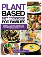 Plant Based Diet Cookbook for Families: 2 Books in 1 Dr. Carlisle's Smash Meal Plan Step-By-Step Guide on How to Have a Healthy Lifestyle While ... The Whole Family 1802663002 Book Cover