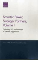 Smarter Power, Stronger Partners, Volume I: Exploiting U.S. Advantages to Prevent Aggression 0833092618 Book Cover
