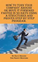 How to Turn Your Company Around or Move It Forward Faster in 90 Days Using a Structured and Proven Step by Step Program 1514444755 Book Cover