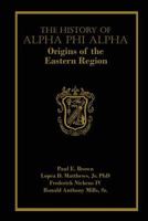 The History of Alpha Phi Alpha: Origins of the Eastern Region 1544092865 Book Cover