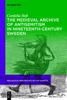 The Medieval Archive of Antisemitism in Nineteenth-Century Sweden 3110673436 Book Cover