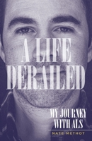 A Life Derailed: My Journey with ALS 1957184027 Book Cover