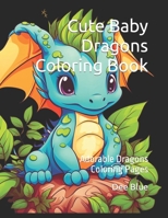 Cute Baby Dragons Coloring Book: Adorable Dragon Coloring Pages for Children B0CTKDSLMC Book Cover