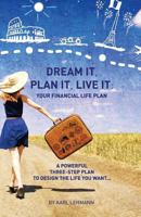 Dream It, Plan It, Live It: Your Financial Life Plan A Powerful Three-Step Plan To Design The Life You Want 1517263727 Book Cover