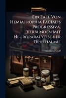 Ein Fall Von Hemiatrophia Facialis Progressiva, Verbunden Mit Neuroparalytischer Ophthalmie 1172114978 Book Cover