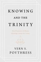 Knowing and the Trinity: How Perspectives in Human Knowledge Imitate the Trinity 1629953199 Book Cover