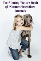 The Alluring Picture Book of Nature’s Friendliest Animals: Dementia Activities for Seniors & Adults – A Large Print Book with Brief Descriptions for Dementia Patients – Gift for Alzheimer’s Patients B0851LN5Y9 Book Cover