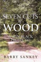 Seven Cuts of Wood: A Spin Black Project 1493112813 Book Cover