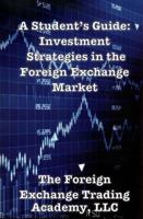 A Student's Guide: Investment Strategies in the Foreign Exchange Market 1537683896 Book Cover