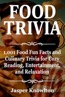 Food Trivia: 1,001 Food Fun Facts and Culinary Trivia for Cozy Reading, Entertainment, and Relaxation B0FCYR1WTZ Book Cover