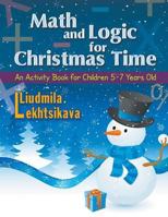 Math and Logic for Christmas Time: An Activity Book for Children 5-7 Years Old 162857870X Book Cover