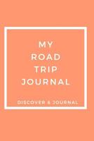 My Road Trip Journal Discover & Journal: Outdoor Sports Recreational Journals to Write In - Prompt Journals For Fun 1077553269 Book Cover
