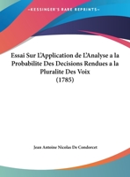 Essai Sur L'Application De L'Analyse Auz Probabilites Des Decisions Rendues a LA Pluralite Des Voix 1016003994 Book Cover