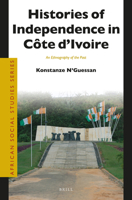 Histories of Independence in C?te D'Ivoire : An Ethnography of the Past 900422758X Book Cover