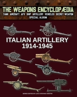 Italian Artillery 1914-1945 (The Weapons Encyclopaedia) B0G7KTTVHD Book Cover