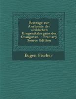 Beitrage Zur Anatomie Der Weiblichen Urogenitalorgane Des Orang-Utan 3743456192 Book Cover