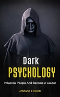Dark Psychology: Influence People And Become A Leader 1998769542 Book Cover