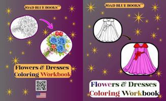 Flowers & Dresses Coloring Workbook: A Coloring Workbook of Stunning outfits and floral designs for relaxation and fun. 1972892045 Book Cover