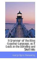 Grammar of the Rong (Lepcha Language As It Exists in the Darjeeling and Sikkim Hills) 1110356048 Book Cover