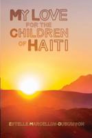My Love for the Children of Haiti 1480933848 Book Cover