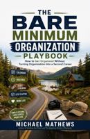 The Bare Minimum Organization Playbook: How to Get Organized Without Turning Organization into a Second Career B0H4HMM9GY Book Cover