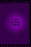 I am alone here: Motivational Positive Inspirational Quotes, NOTEBOOK series 1677850531 Book Cover