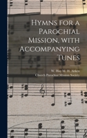 Hymns for a Parochial Mission, With Accompanying Tunes 1014829569 Book Cover