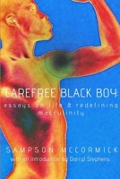 Carefree Black Boy: Essays on Life & Redefining Masculinity 1365868168 Book Cover
