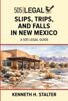 Slips, Trips, and Falls in New Mexico: A 505 Legal Guide B0GXLDF72V Book Cover