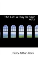 The Lie; A Play in Four Acts 1432539051 Book Cover