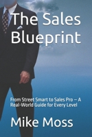 The Sales Blueprint: From Street Smart to Sales Pro – A Real-World Guide for Every Level B0FCYCSYZY Book Cover